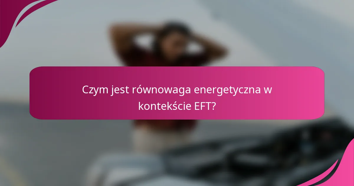 Czym jest równowaga energetyczna w kontekście EFT?