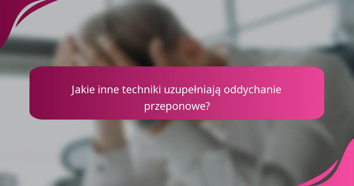 Jakie inne techniki uzupełniają oddychanie przeponowe?