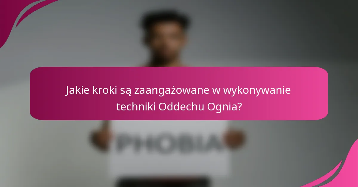 Jakie kroki są zaangażowane w wykonywanie techniki Oddechu Ognia?
