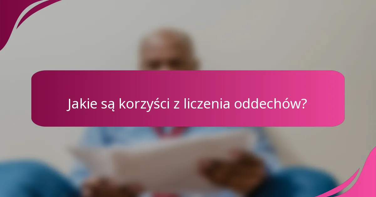 Jakie są korzyści z liczenia oddechów?