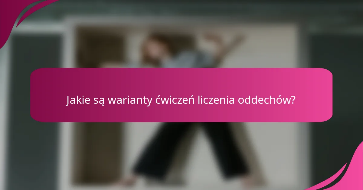 Jakie są warianty ćwiczeń liczenia oddechów?